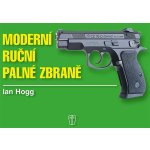 Moderní ruční palné zbraně - Ian V. Hogg – Hledejceny.cz