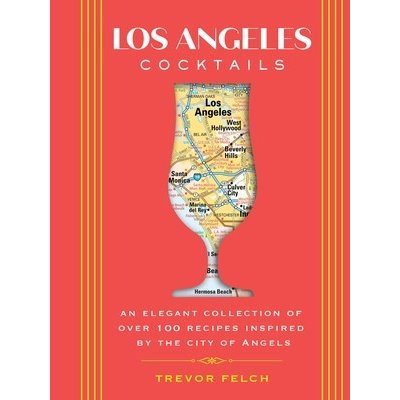 Los Angeles Cocktails: An Elegant Collection of Over 100 Recipes Inspired by the City of Angels Zerkel KimberlyPevná vazba