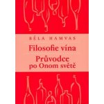 Filosofie vína - Průvodce po Onom světě - Béla Hamvas – Hledejceny.cz