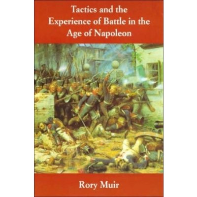 Tactics and the Experience of Battle in the Age of Napoleon – Sleviste.cz