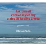 Jak omezit vtíravé myšlenky a zlepšit kvalitu života - CD - Jan Svoboda – Hledejceny.cz
