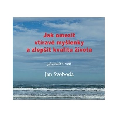 Jak omezit vtíravé myšlenky a zlepšit kvalitu života - CD - Jan Svoboda – Zbozi.Blesk.cz