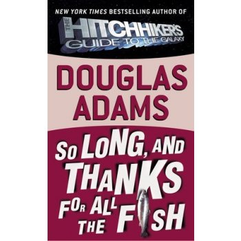 So Long, and Thanks for All the Fish - D. Adams