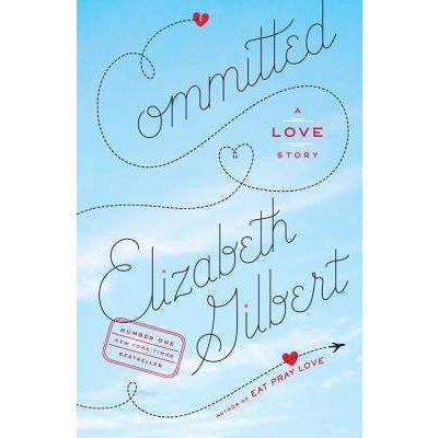 Committed : A Love Story Gilbert Elizabeth Paperback – Zbozi.Blesk.cz