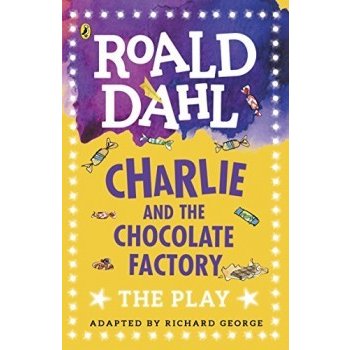 Charlie and the Chocolate Factory: The Play ... Roald Dahl, Richard George
