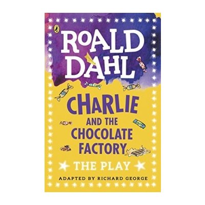 Charlie and the Chocolate Factory: The Play ... Roald Dahl, Richard George