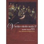 Všetko okolo stola II alebo... Mintalová-Zubercová, Zora – Hledejceny.cz