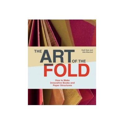 Art of the Fold: How to Make Innovative Books and Paper Structure – Zbozi.Blesk.cz