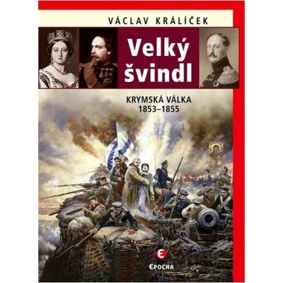 Nakladatelství Epocha s. r. o. Velký švindl - Krymská válka 1853-1855 – Hledejceny.cz