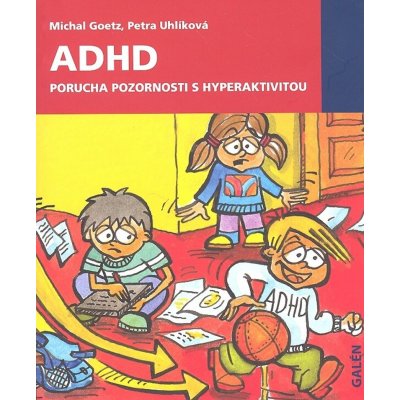 ADHD Porucha pozornosti s hyperaktivitou - Petra Uhlíková, Michal Goetz – Hledejceny.cz