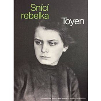 TOYEN Snící rebelka | Anna Pravdová, Annie Le Brun, Annabelle Görgen-Lammers eds.