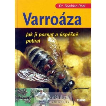 Varroáza - Jak ji poznat a úspěšně potírat - Friedrich Pohl