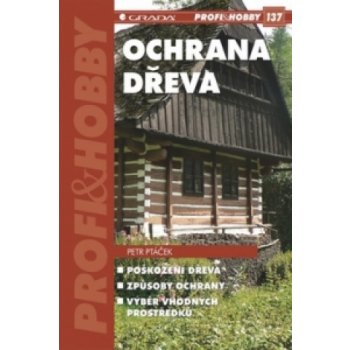 Ochrana dřeva - Poškození dřeva, způsoby ochrany, výběr vhodných prostředků - Ptáček Petr