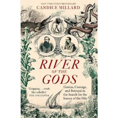 River of the Gods - Genius, Courage, and Betrayal in the Search for the Source of the Nile Millard CandicePaperback / softback – Zboží Mobilmania
