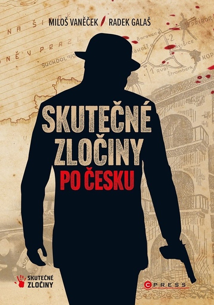 Skutečné zločiny po Česku - Mrazivý průvodce českým zločinem za posledních 100 let - Vaněček Miloš, Galaš Radek