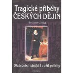 Tragické příběhy českých dějin - Vladimír Liška – Hledejceny.cz