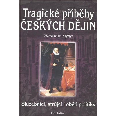 Tragické příběhy českých dějin - Vladimír Liška – Hledejceny.cz