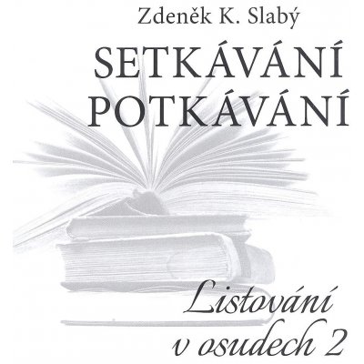 Setkávání potkávání Listování v osudech II.