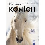 Všechno o koních - Ježdění, držení, plemena - Ulrike Amlerová – Zbozi.Blesk.cz