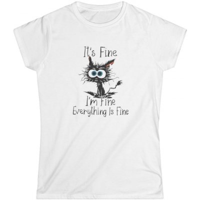 Dámské tričko s potiskem It's Fine I'm Fine Everything Is Fine Kočka v nesnázích Softstyle White – Zboží Dáma