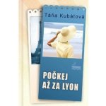 Počkej až za Lyon - Táňa Kubátová – Hledejceny.cz