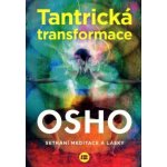 Tantrická transformace - Setkání meditace a lásky - Osho – Hledejceny.cz