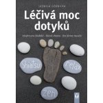 Léčivá moc dotyků - Akupresura chodidel, Masáž shiatsu, Jiné formy masáže - Górnicka Jadwiga – Hledejceny.cz