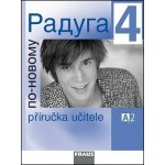 Raduga po-novomu 4 - příručka učitele /A2/ - Jelínek S., Alexejeva F. L., Hříbková R. – Hledejceny.cz