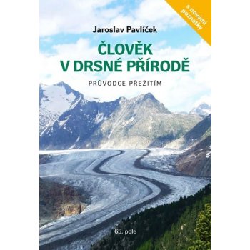 Pavlíček Jaroslav: Člověk v drsné přírodě - Průvodce přežitím Kniha