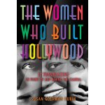 The Women Who Built Hollywood: 12 Trailblazers in Front of and Behind the Camera Rubin Susan GoldmanPevná vazba – Hledejceny.cz