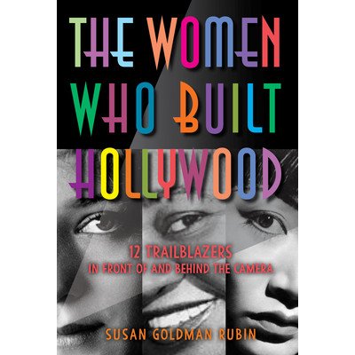 The Women Who Built Hollywood: 12 Trailblazers in Front of and Behind the Camera Rubin Susan GoldmanPevná vazba – Hledejceny.cz