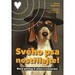 Svého psa nestřílejte! - Nový přístup k učení a trénování - Karen Pryor