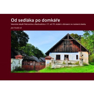 Od sedláka po domkáře - Vesnické obydlí Petrovicka a Nechvalicka v 17. až 19. století s důrazem na roubené stavby – Zboží Mobilmania