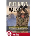 Putinova válka. Ukrajinská kronika zpravodajů ČT - Martin Jonáš, Jakub Szántó, Pavel Polák, Michal Kubal, Karel Rožánek, David Borek, Václav Černohorský, David Miřejovský, Andreas Papadopulos, Jan… – Sleviste.cz