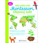 Můj velký sešit Montessori - Objevuj svět - Brendon Burchard – Hledejceny.cz