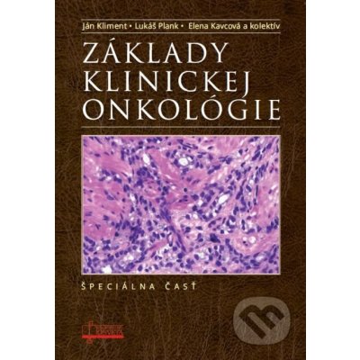 Základy klinickej onkológie. Špeciálna časť - Ján Kliment, Lukáš Plank, Elena Kavcová a kolektív – Zboží Mobilmania