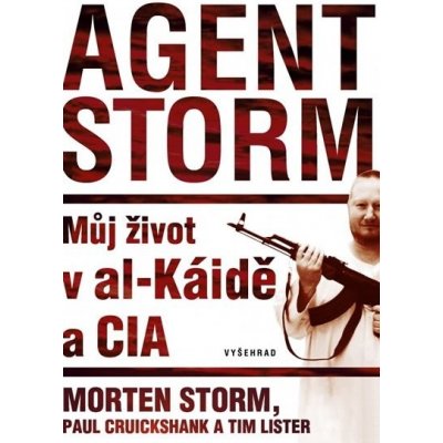 Agent Storm. Můj život v al-Káidě a CIA - Tim Lister, Morten Storm, Paul Cruikshank - Vyšehrad