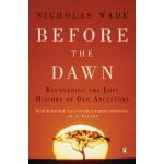 Before the Dawn: Recovering the Lost History of Our Ancestors Wade NicholasPaperback – Zboží Mobilmania