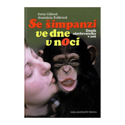 Se šimpanzi ve dne v noci - Irena Gálová, Anastázia Kolárová – Hledejceny.cz