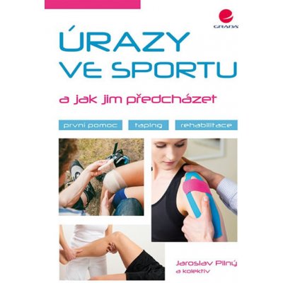 Úrazy ve sportu a jak jim předcházet - První pomoc, taping, rehabilitace - Pilný Jaroslav – Hledejceny.cz