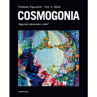 Cosmogonia - Petr A. Bílek, Vladimír Papoušek – Hledejceny.cz