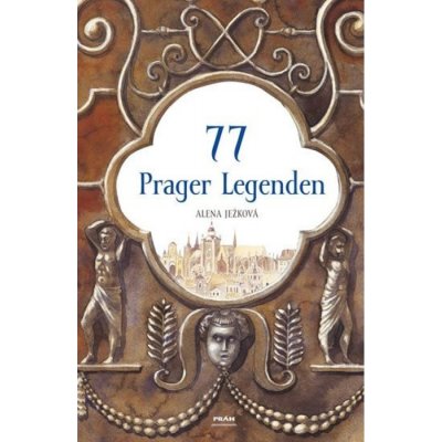77 Prager Legenden / 77 pražských legend (německy) Práh s.r.o. – Hledejceny.cz