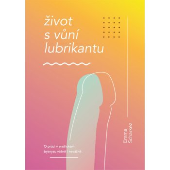 Život s vůní lubrikantu - Emma Scharkez