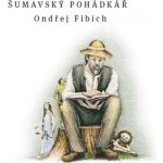 Šumavský pohádkář - Ondřej Fibich – Hledejceny.cz