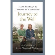 Journey to the Well - Connecting to Celtic Ways and Wisdom Kennedy MaryPevná vazba