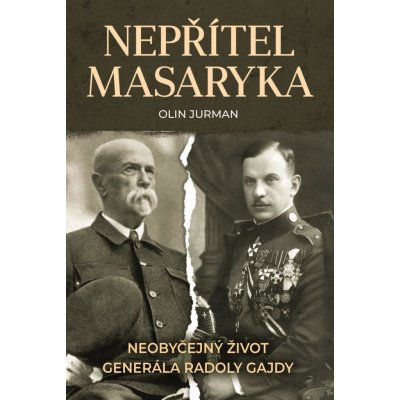 Nepřítel Masaryka - Neobyčejný život generála Radoly Gajdy – Zbozi.Blesk.cz