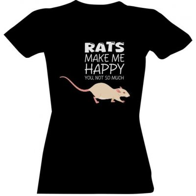 Tričko s potiskem Rats make me happy dámské Černá – Sleviste.cz