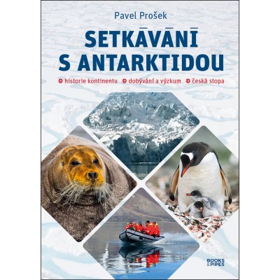 Setkávání s Antarktidou: Historie kontinentu – dobývání a výzkum – česká stopa - Pavel Prošek – Zboží Mobilmania