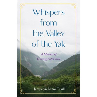Whispers from the Valley of the Yak: A Memoir of Coming Full Circle Lenox Tuxill JacquelynPaperback