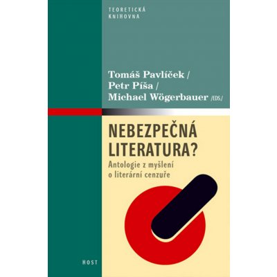 Nebezpečná literatura? - Antologie z myšlení o literární cenzuře - Tomáš Pavlíček ed. , Petr Píša ed. , Michael Wögerbauer ed. – Hledejceny.cz